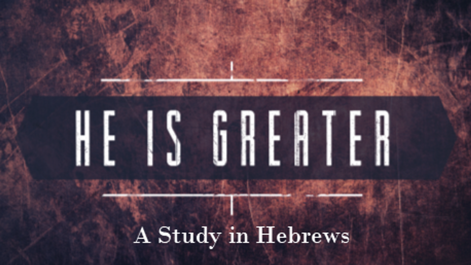 He is Greater - A Study in Hebrews